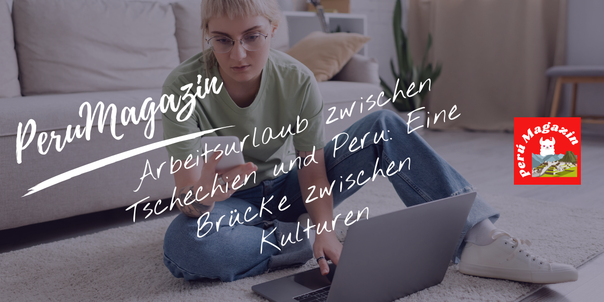 Arbeitsurlaub zwischen Tschechien und Peru: Eine Brücke zwischen Kulturen