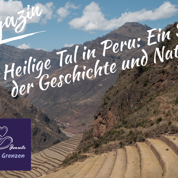 Tag 22 - Das Heilige Tal in Peru: Ein Schatz der Geschichte und Natur