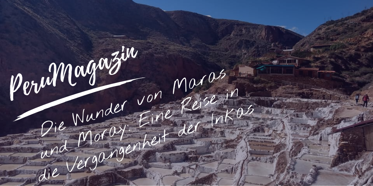Die Wunder von Maras und Moray Eine Reise in die Vergangenheit der Inkas