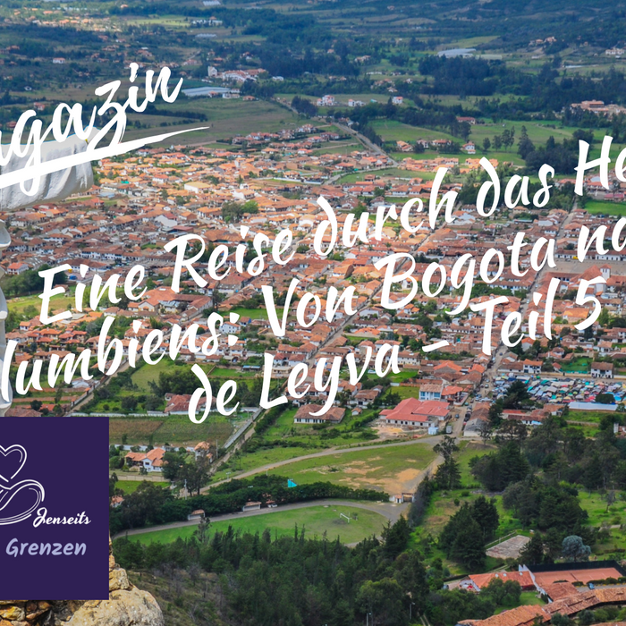 Eine Reise durch das Herz Kolumbiens: Von Bogota nach Villa de Leyva - Teil 5