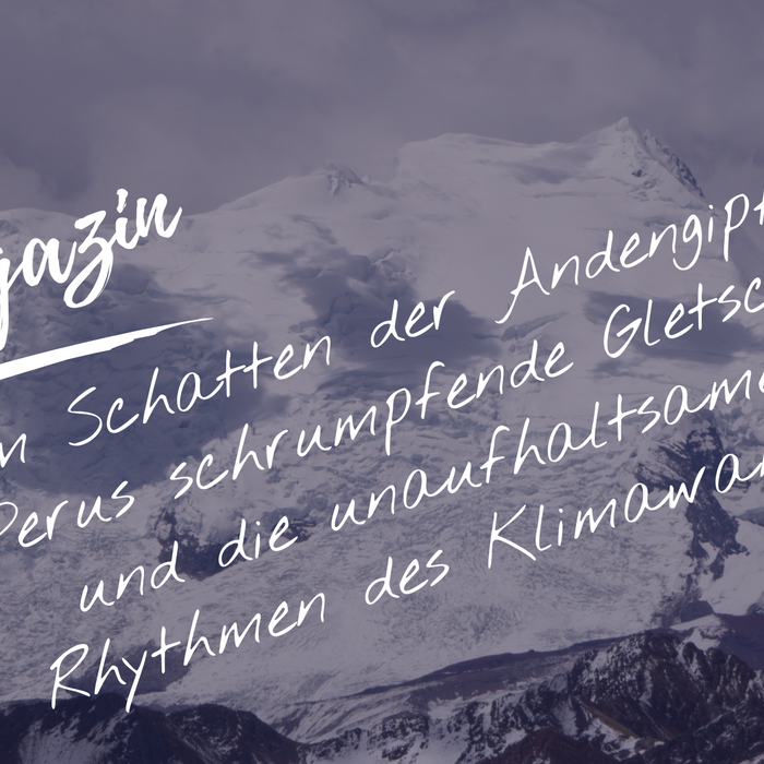 Im Schatten der Andengipfel: Perus schrumpfende Gletscher und die unaufhaltsamen Rhythmen des Klimawandels