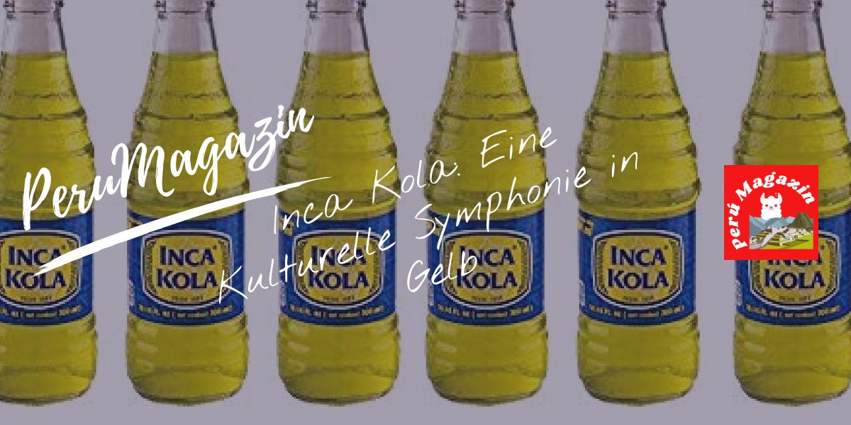 Inca Kola: Eine Kulturelle Symphonie in Gelb