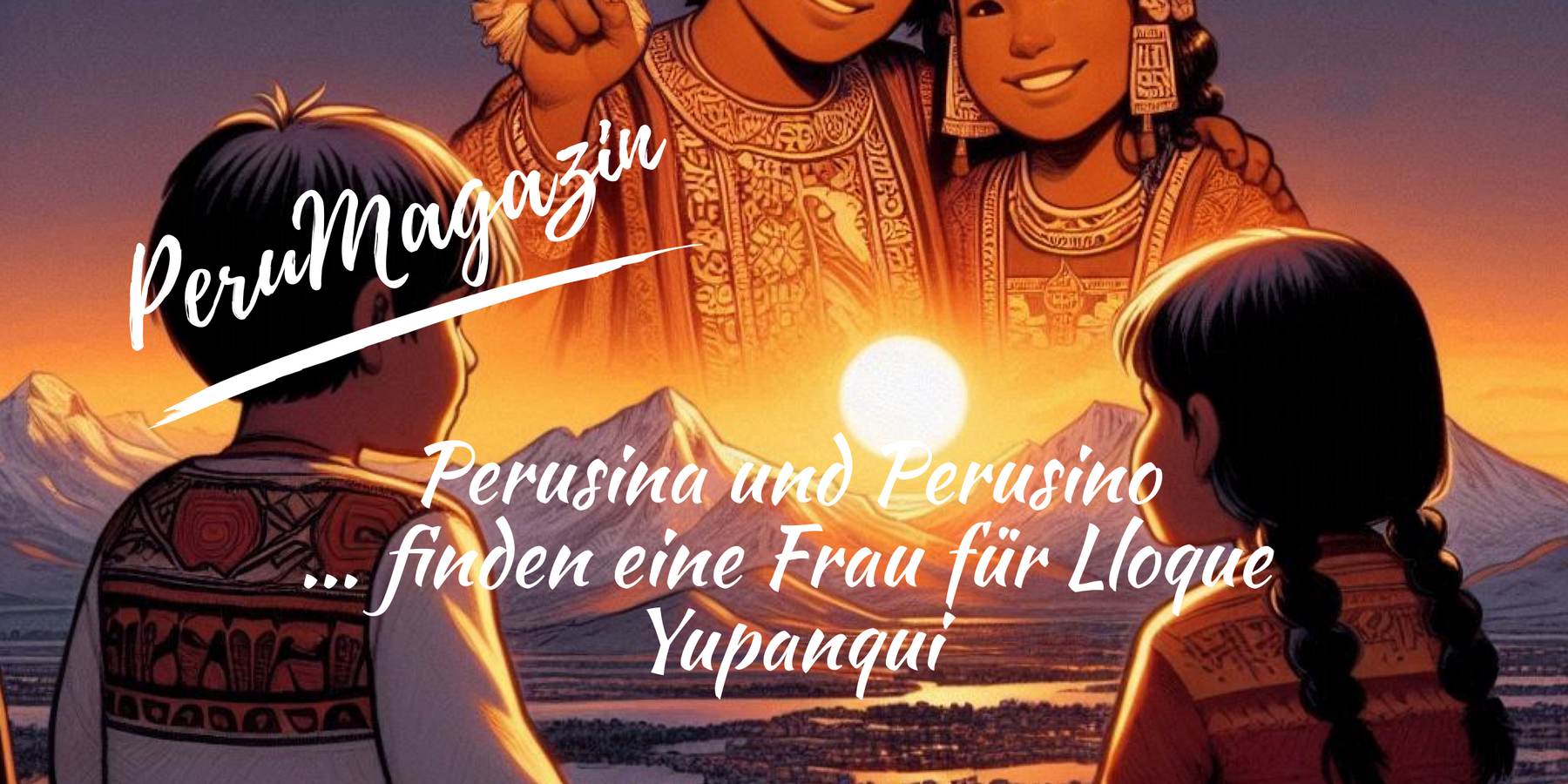 Perusina und Perusino finden eine Frau für Lloque Yupanqui