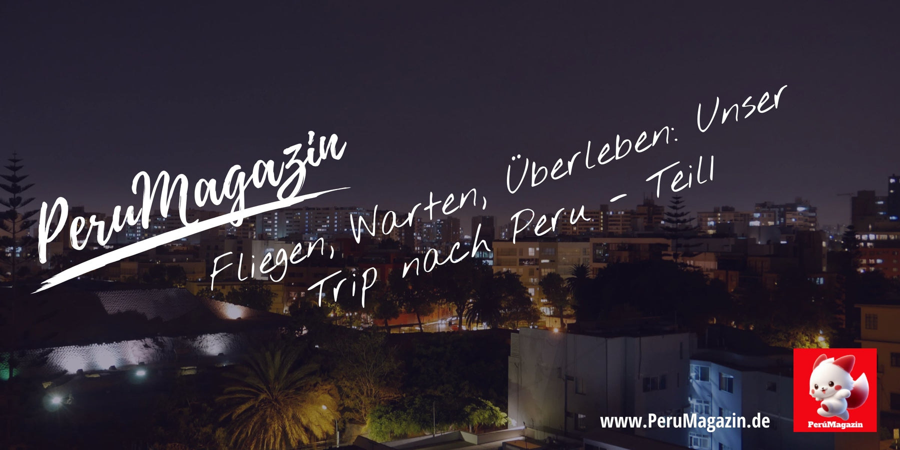 Fliegen, Warten, Überleben Unser Trip nach Peru