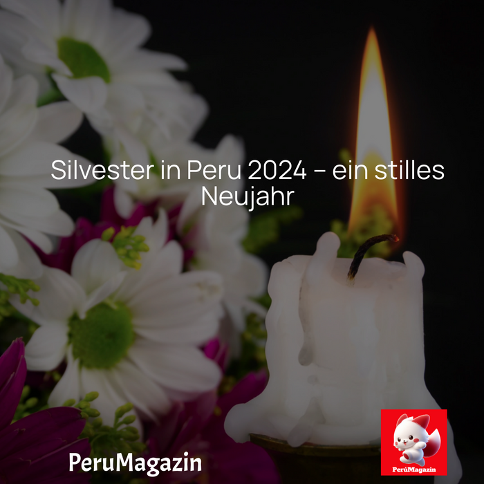 Silvester in Peru 2024 – ein stilles Neujahr