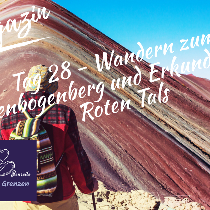 Tag 28 - Wandern zum Regenbogenberg und Erkundung des Roten Tals