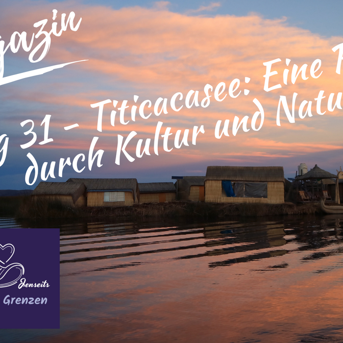 Tag 31 - Titicacasee: Eine Reise durch Kultur und Natur