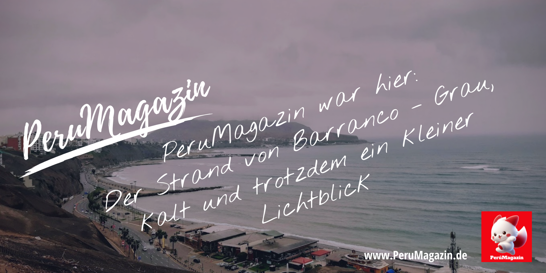 PeruMagazin war hier: Der Strand von Barranco – Grau, kalt und trotzdem ein kleiner Lichtblick