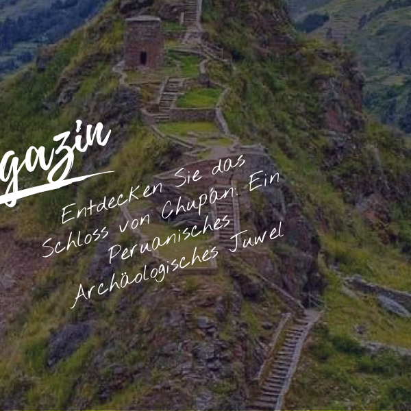 Entdecken Sie das Schloss von Chupán: Ein Peruanisches Archäologisches Juwel