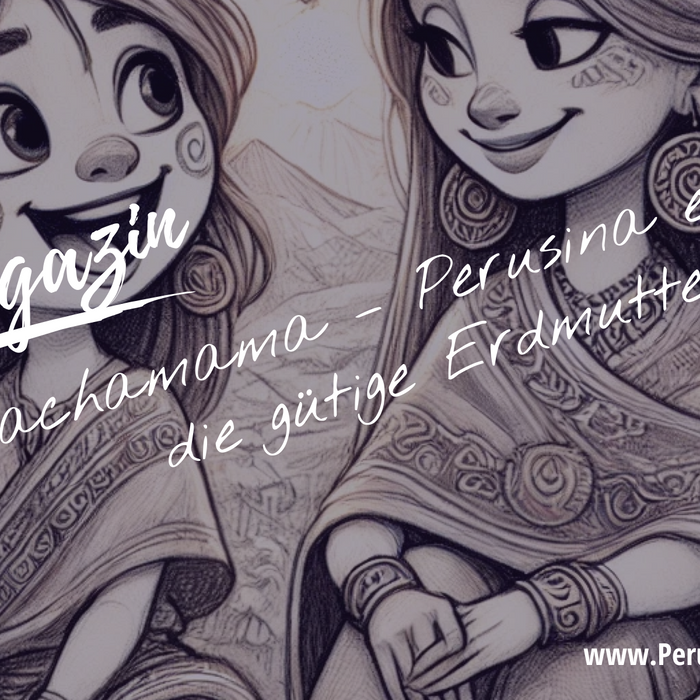 Pachamama – Perusina erklärt die gütige Erdmutter