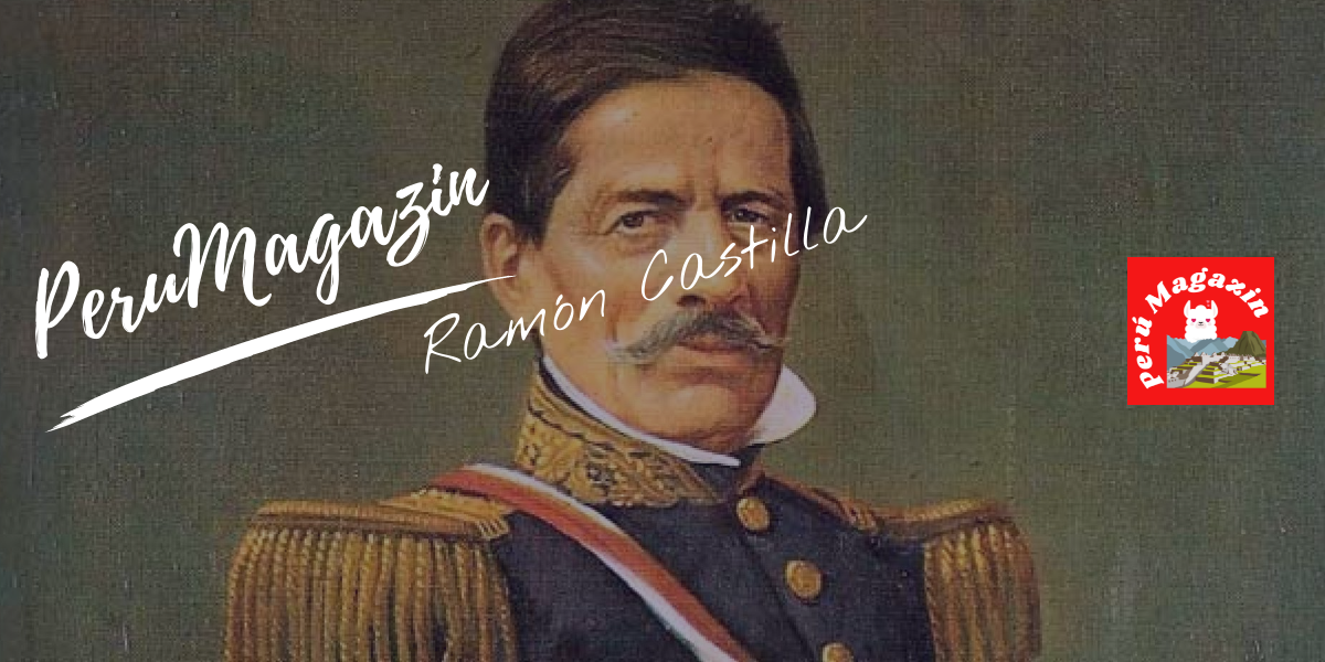 Ramón Castilla: Perus Wegbereiter der Modernisierung