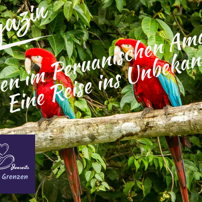 Reisen im Peruanischen Amazonas: Eine Reise ins Unbekannte