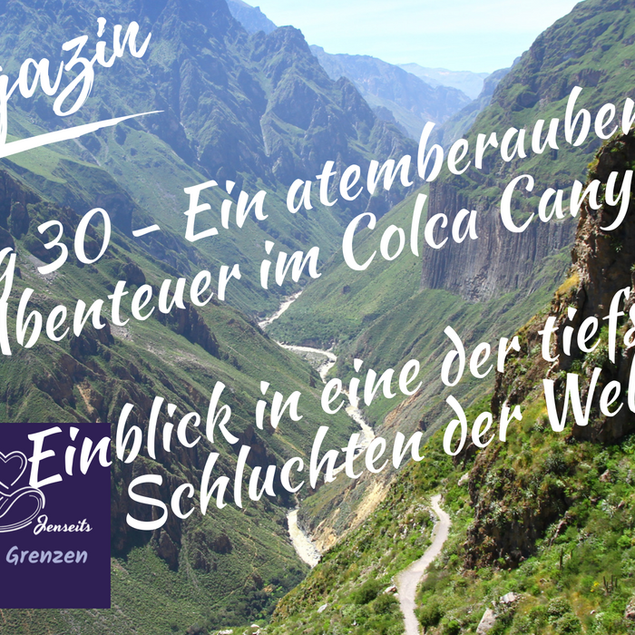 Tag 30 - Ein atemberaubendes Abenteuer im Colca Canyon: Einblick in eine der tiefsten Schluchten der Welt